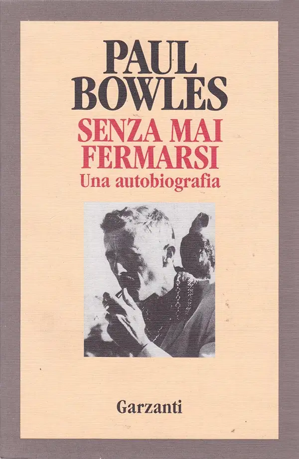 libroPaulBowles_senzaMaiFermarsi Senza mai fermarsi. Un’autobiografia.